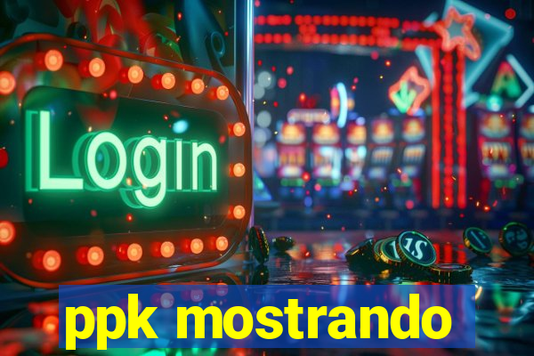 ppk mostrando